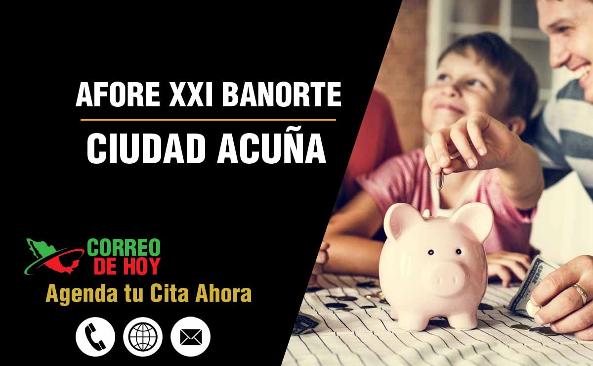 Oficinas de Atencin de Afore XXI Banorte en Ciudad Acuña - Direcciones, Telfonos y Horarios