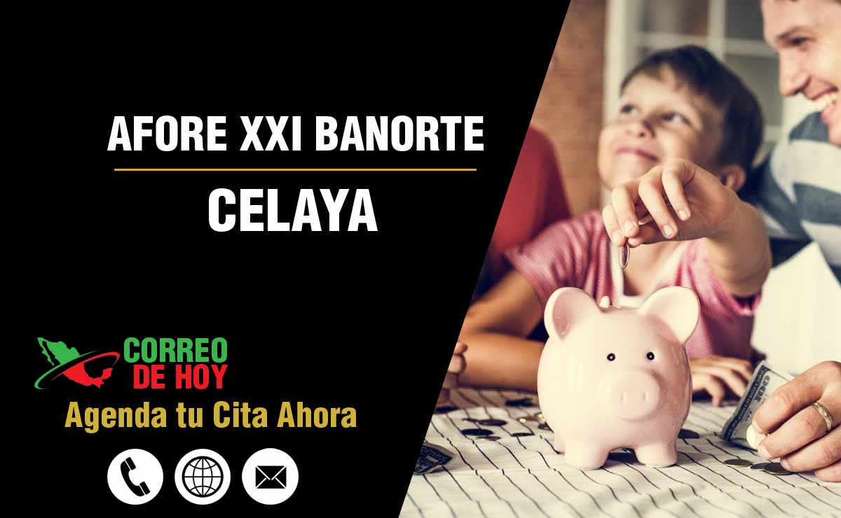 Oficinas de Atencin de Afore XXI Banorte en Celaya - Direcciones, Telfonos y Horarios