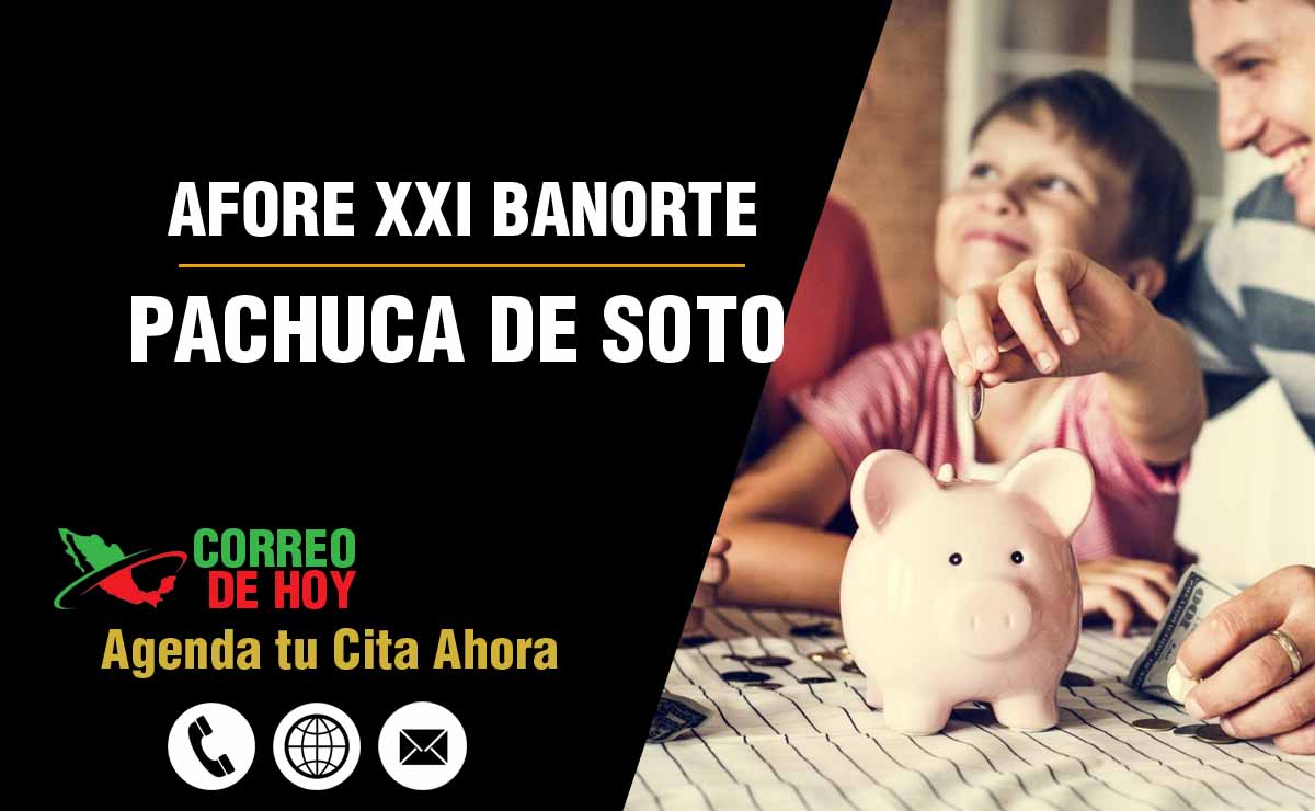 Oficinas de Atencin de Afore XXI Banorte en Pachuca de Soto - Direcciones, Telfonos y Horarios