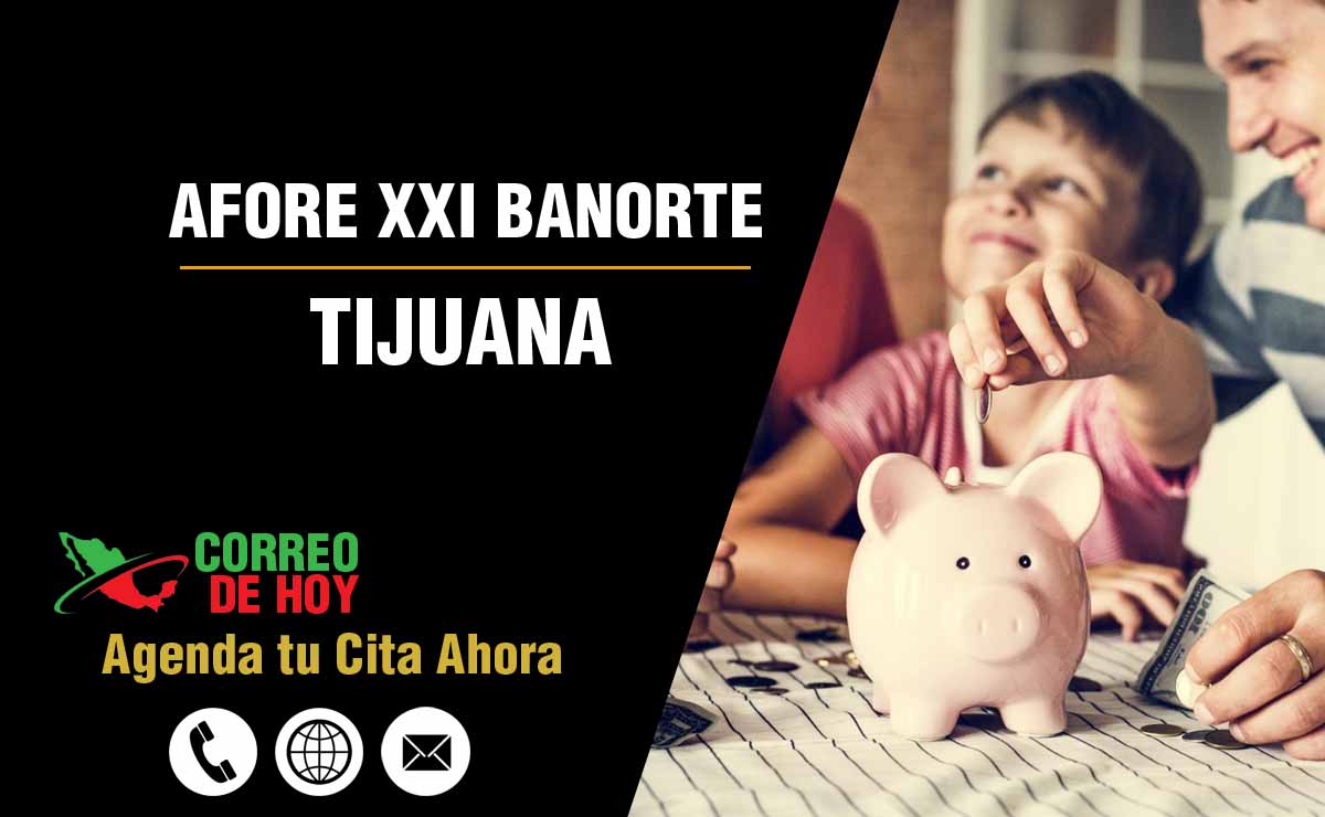 Oficinas de Atencin de Afore XXI Banorte en Tijuana - Direcciones, Telfonos y Horarios