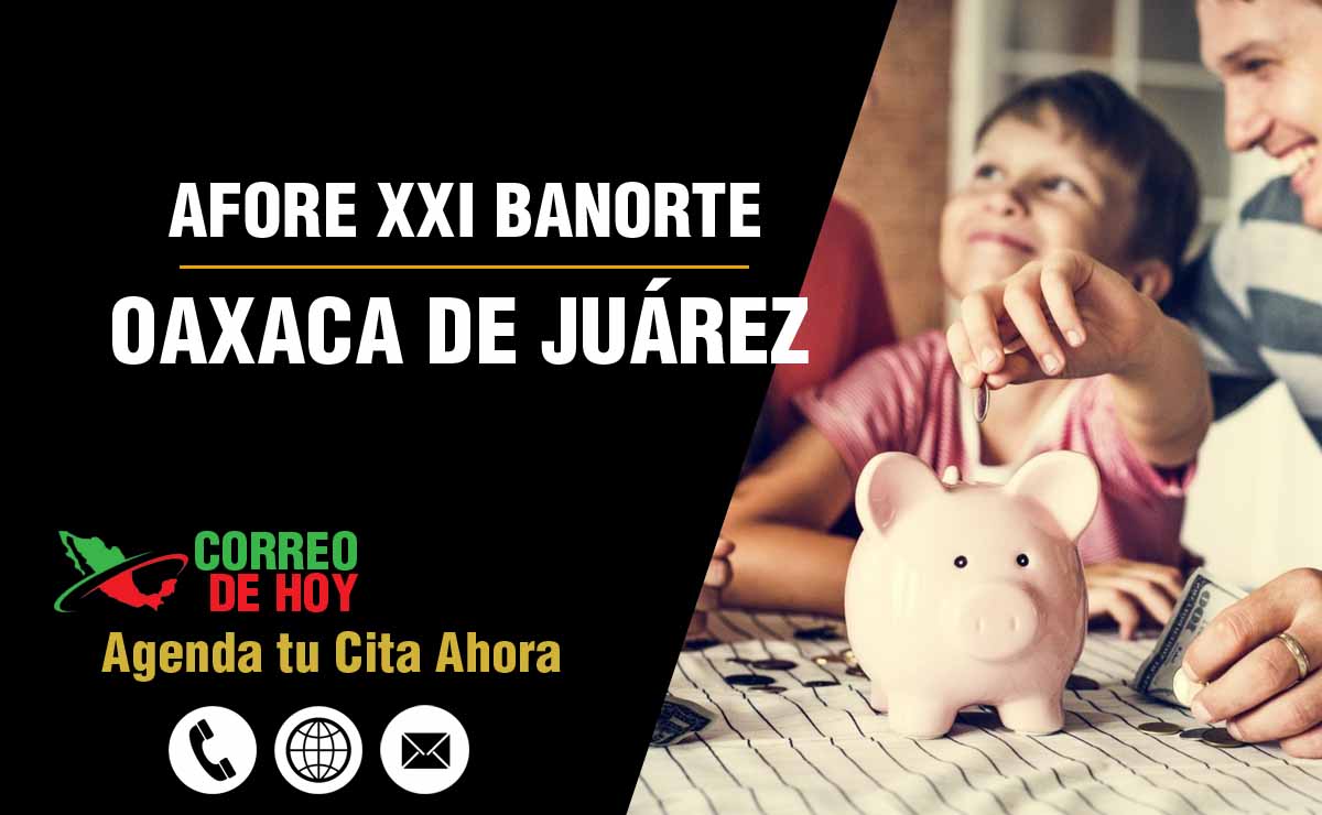 Oficinas de Atencin de Afore XXI Banorte en Oaxaca de Juárez - Direcciones, Telfonos y Horarios