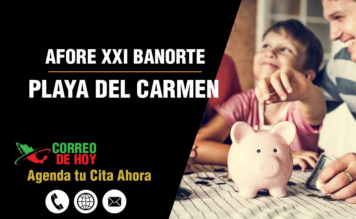 Oficinas de Atencin de Afore XXI Banorte en Playa del Carmen - Direcciones, Telfonos y Horarios