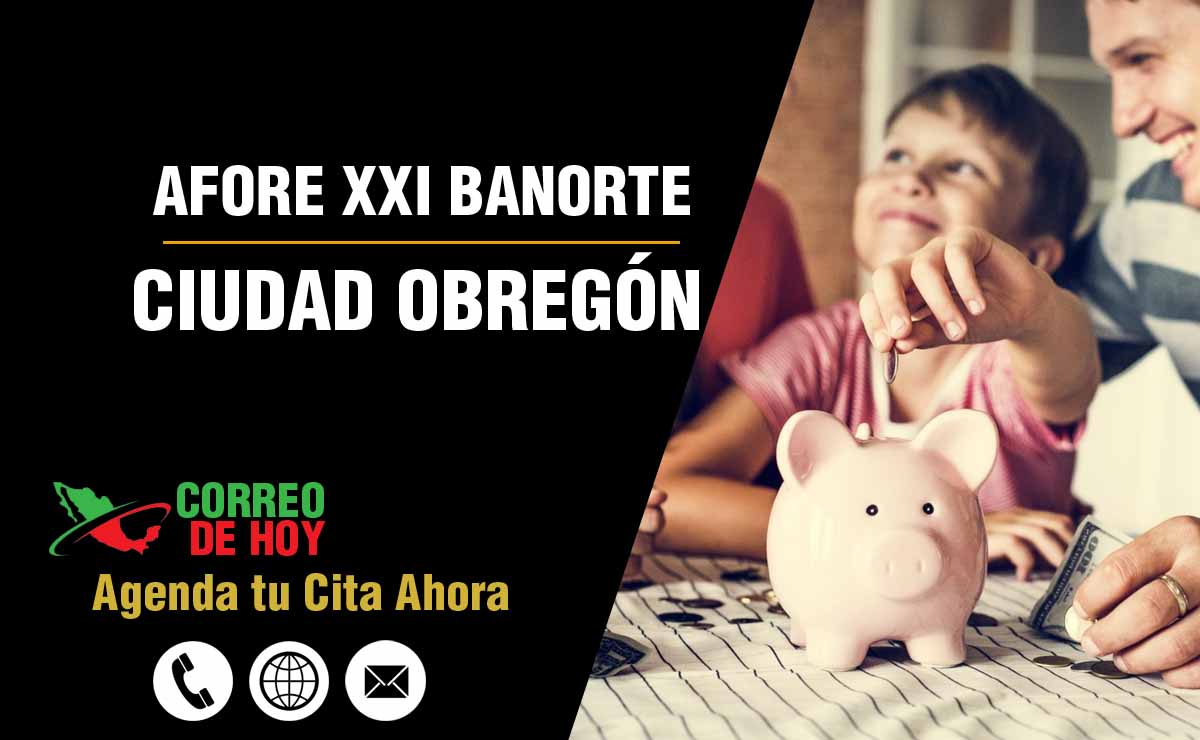 Oficinas de Atencin de Afore XXI Banorte en Ciudad Obregón - Direcciones, Telfonos y Horarios