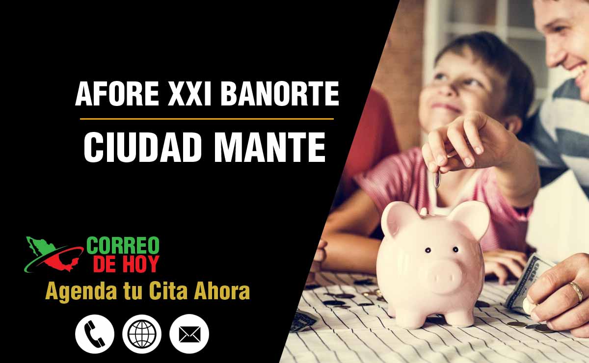 Oficinas de Atencin de Afore XXI Banorte en Ciudad Mante - Direcciones, Telfonos y Horarios