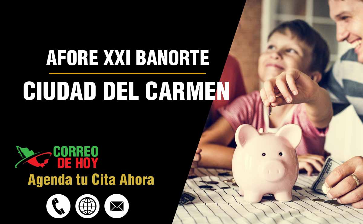 Oficinas de Atencin de Afore XXI Banorte en Ciudad del Carmen - Direcciones, Telfonos y Horarios