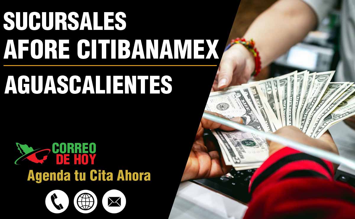 Sucursales de Afore Citibanamex en Aguascalientes - Direcciones, Telfonos y Horarios