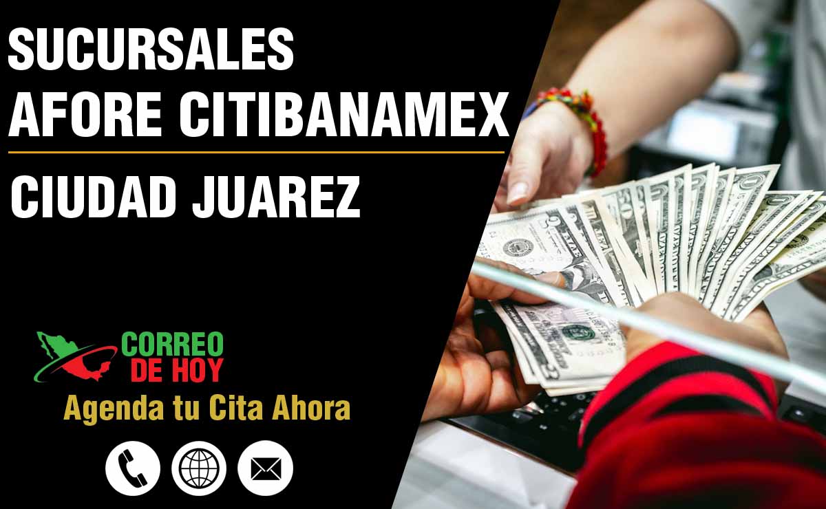 Sucursales de Afore Citibanamex en Ciudad Juarez - Direcciones, Telfonos y Horarios