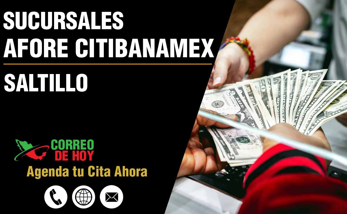 Sucursales de Afore Citibanamex en Saltillo - Direcciones, Telfonos y Horarios