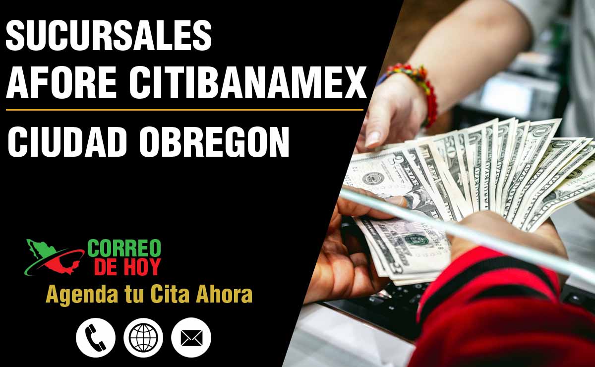 Sucursales de Afore Citibanamex en Ciudad Obregón - Direcciones, Telfonos y Horarios