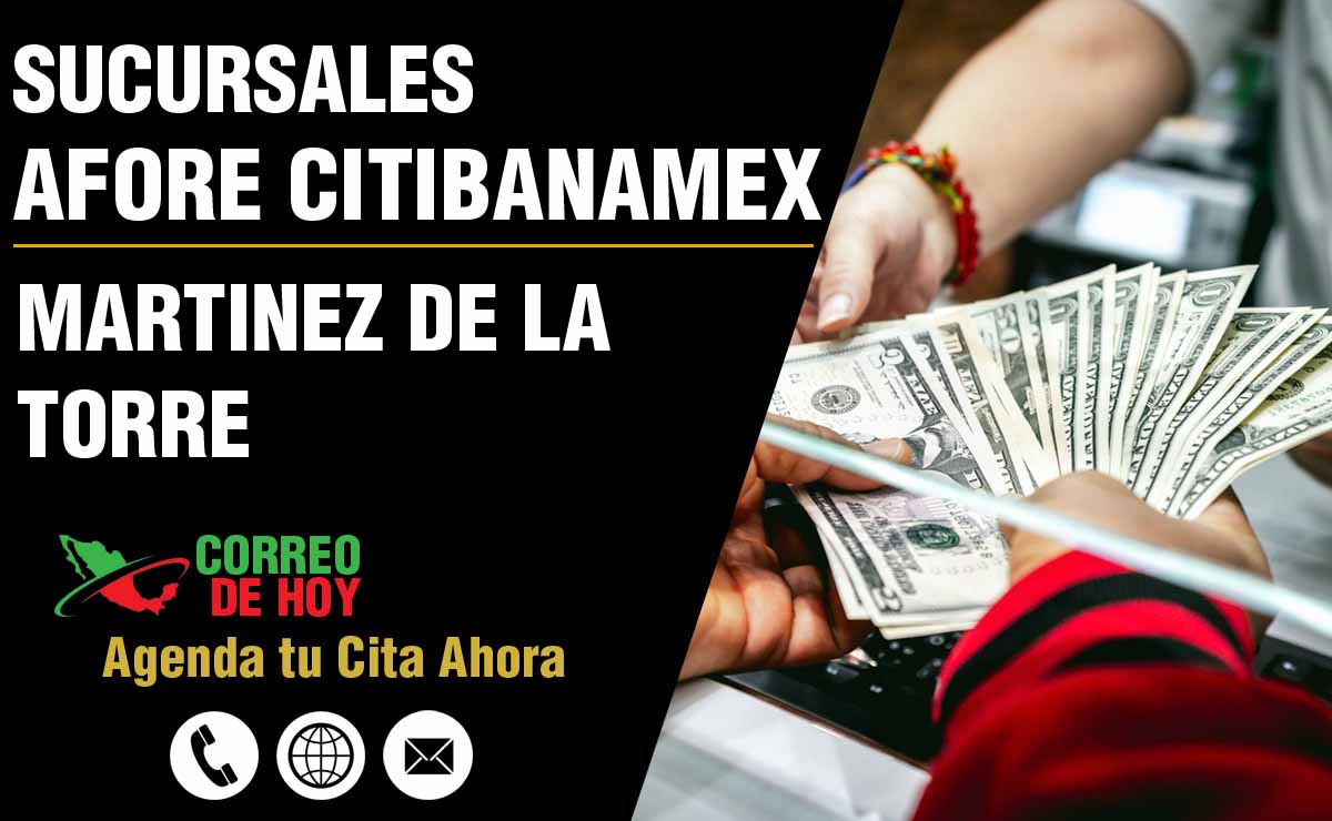 Sucursales de Afore Citibanamex en Martínez de la Torre - Direcciones, Telfonos y Horarios