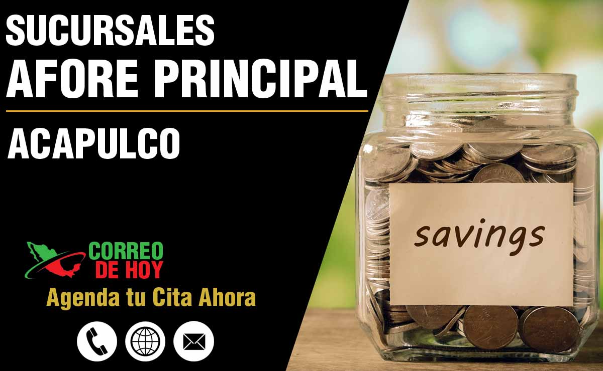 Sucursales de Afore Principal en Acapulco - Direcciones, Telfonos y Horarios