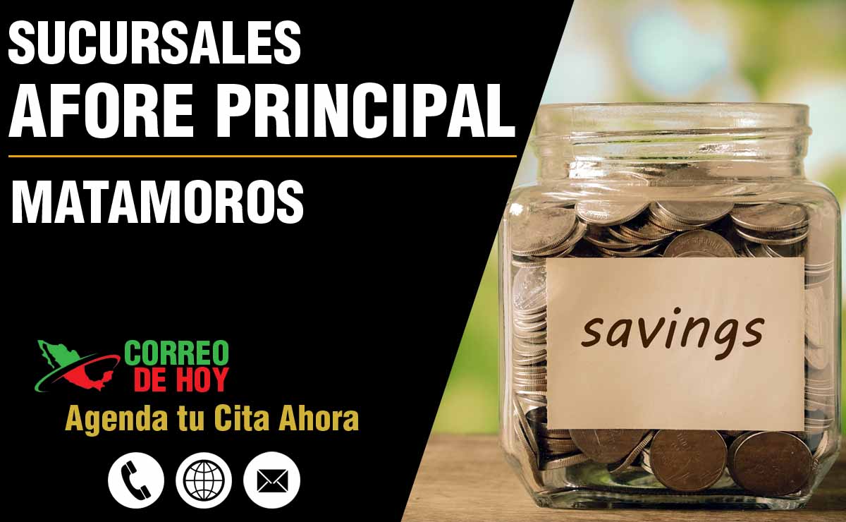 Sucursales de Afore Principal en Matamoros - Direcciones, Telfonos y Horarios