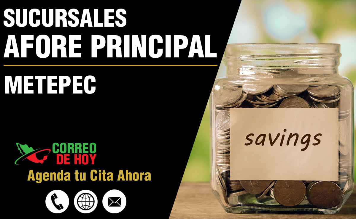 Sucursales de Afore Principal en Metepec - Direcciones, Telfonos y Horarios