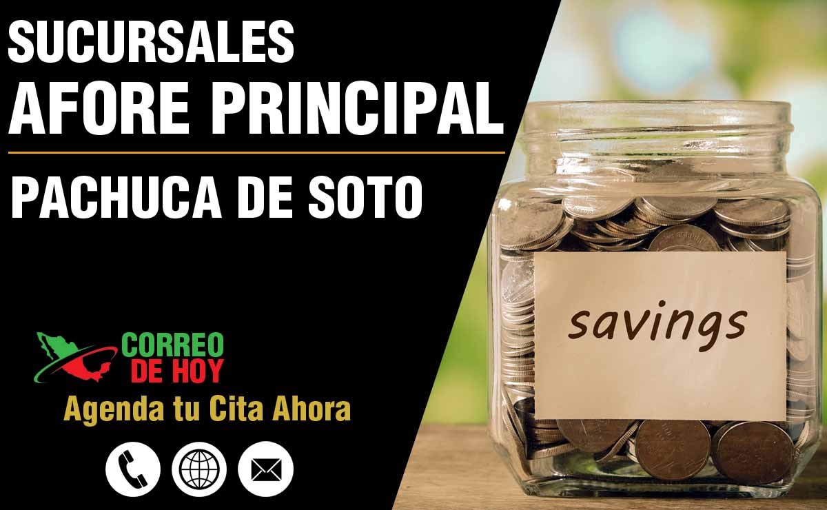 Sucursales de Afore Principal en Pachuca de Soto - Direcciones, Telfonos y Horarios