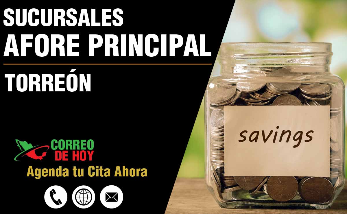 Sucursales de Afore Principal en Torreón - Direcciones, Telfonos y Horarios