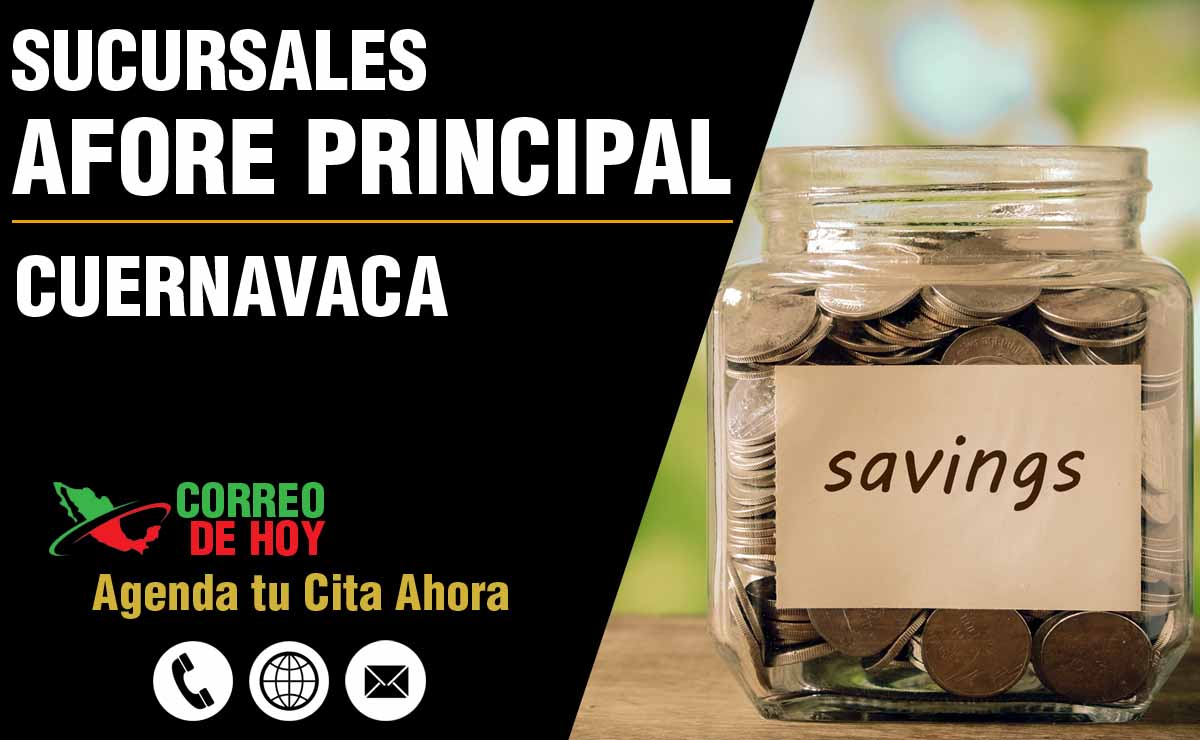 Sucursales de Afore Principal en Cuernavaca - Direcciones, Telfonos y Horarios