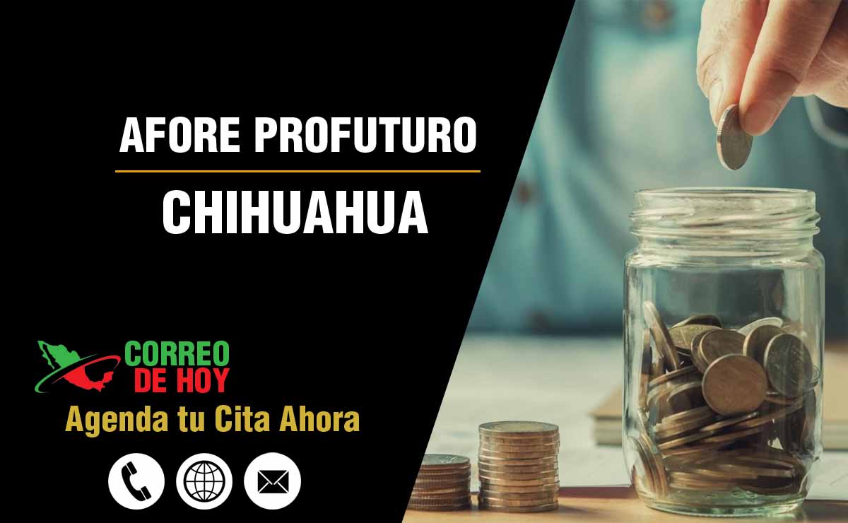 Sucursales de Afore Profuturo en Chihuahua - Direcciones, Telfonos y Horarios