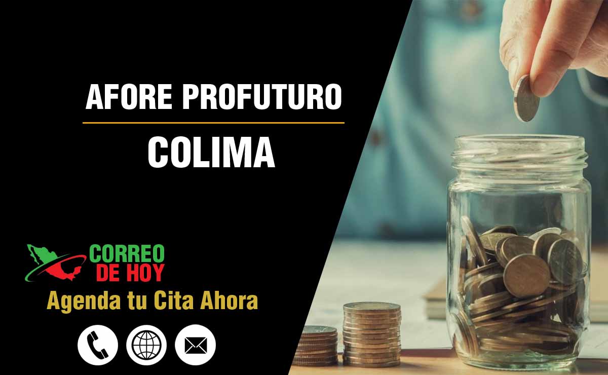 Sucursales de Afore Profuturo en Colima - Direcciones, Telfonos y Horarios