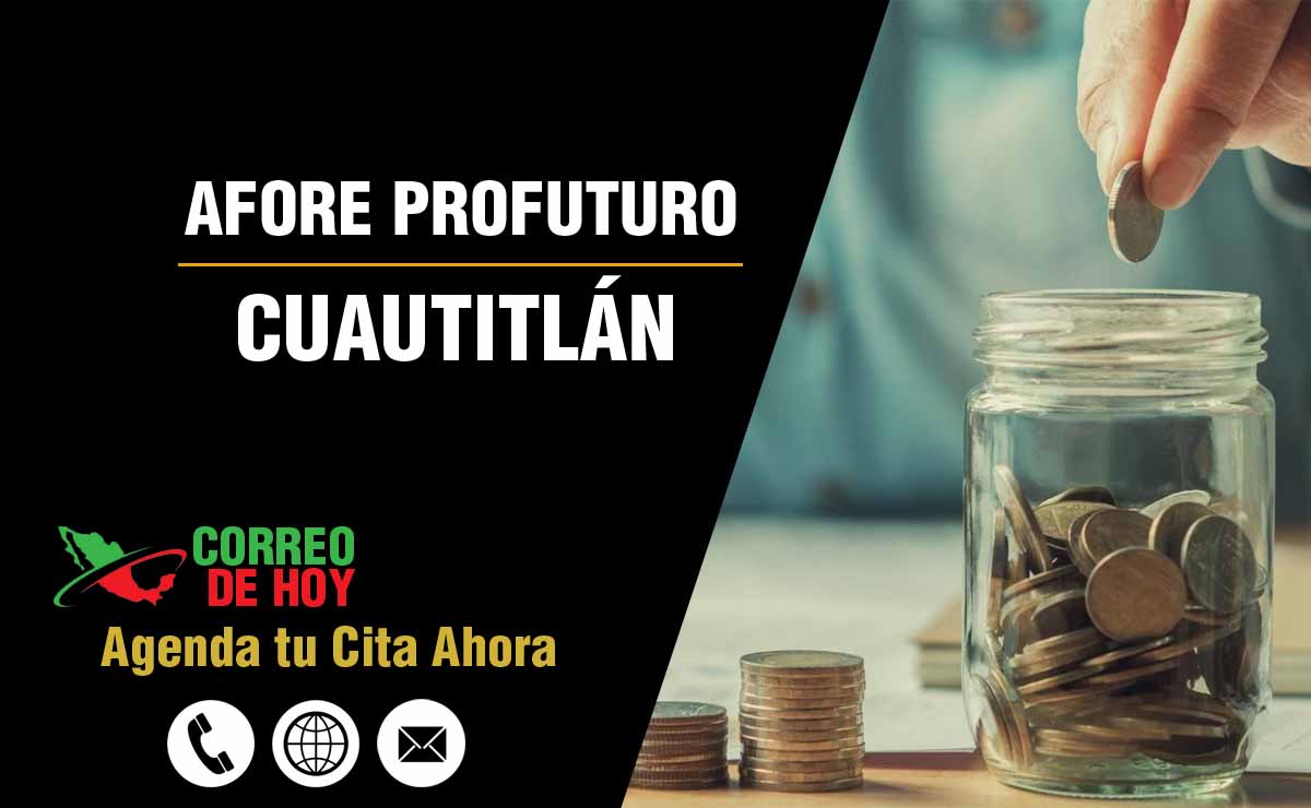 Sucursales de Afore Profuturo en Cuautitlán - Direcciones, Telfonos y Horarios