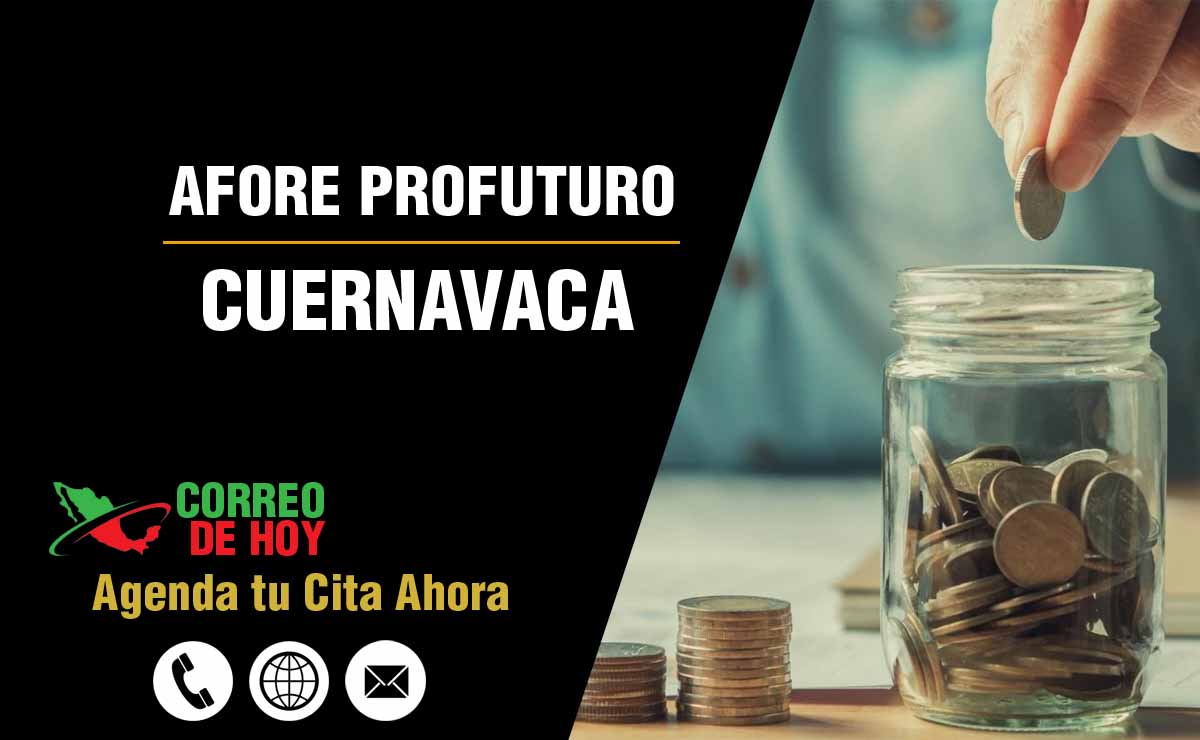 Sucursales de Afore Profuturo en Cuernavaca - Direcciones, Telfonos y Horarios