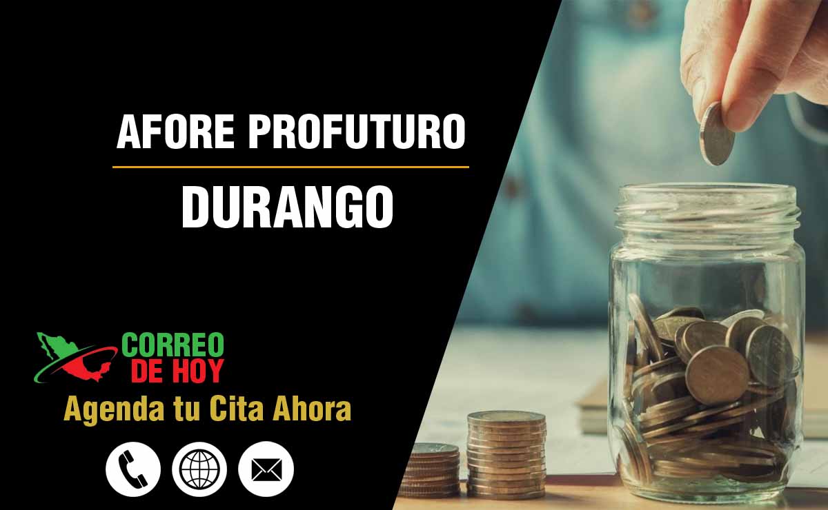 Sucursales de Afore Profuturo en Durango - Direcciones, Telfonos y Horarios