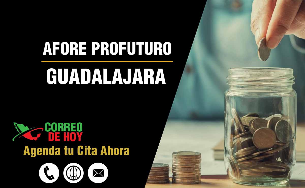 Sucursales de Afore Profuturo en Guadalajara - Direcciones, Telfonos y Horarios