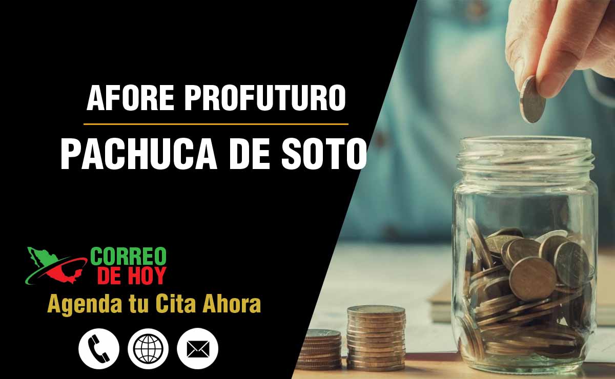 Sucursales de Afore Profuturo en Pachuca de Soto - Direcciones, Telfonos y Horarios