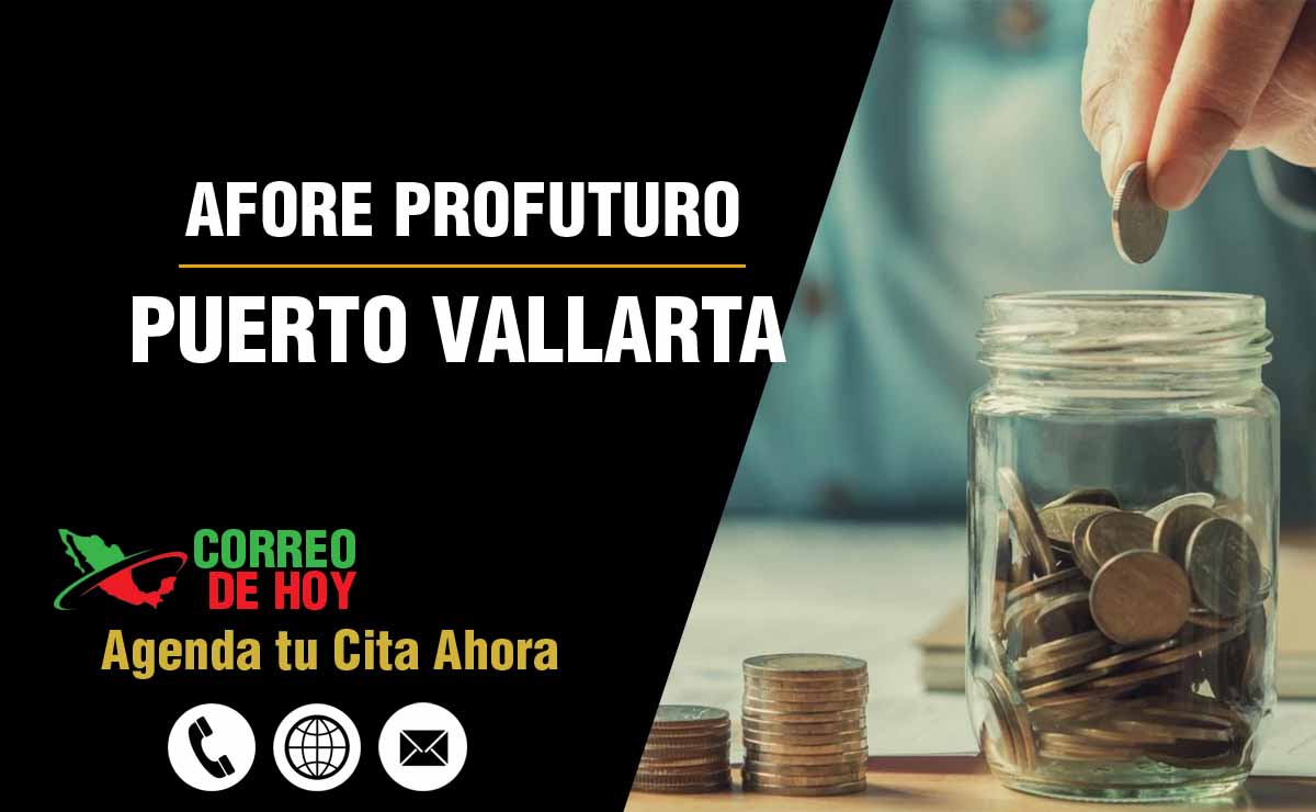 Sucursales de Afore Profuturo en Puerto Vallarta - Direcciones, Telfonos y Horarios