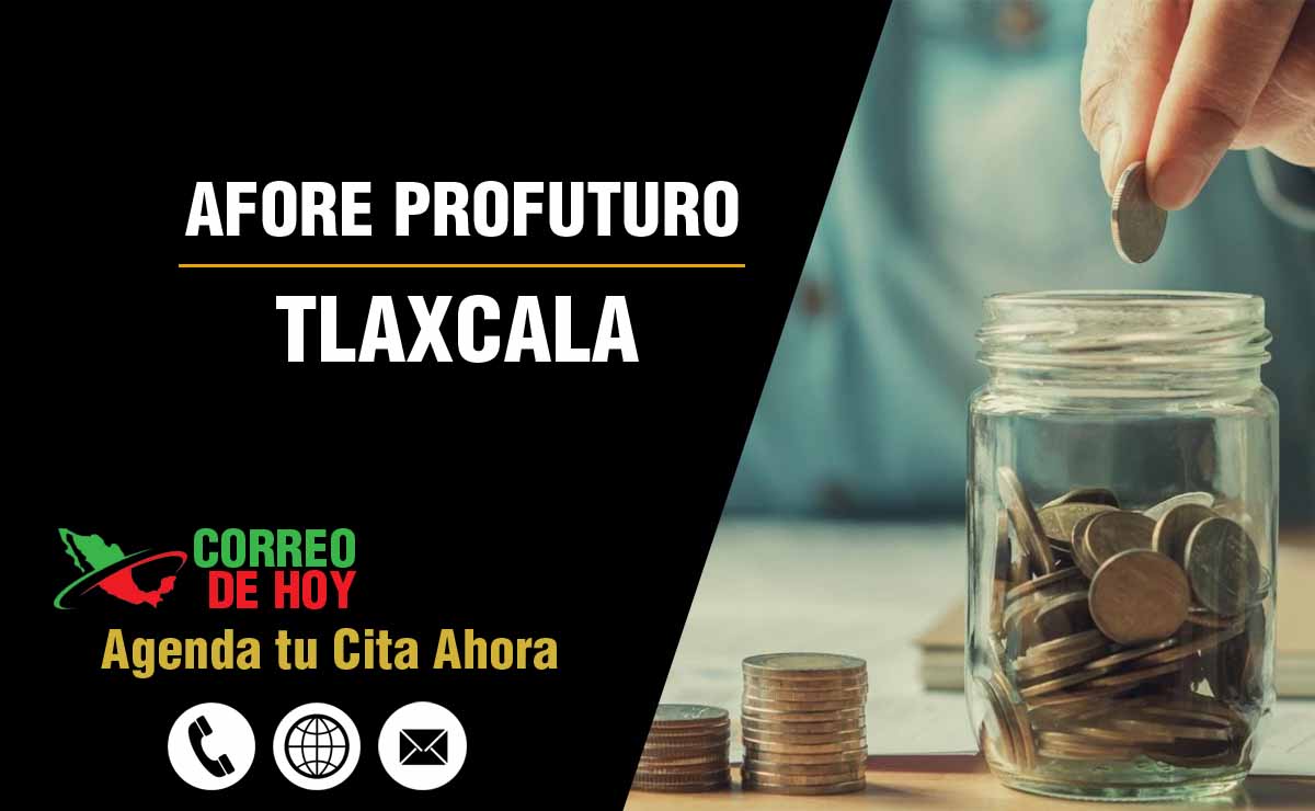 Sucursales de Afore Profuturo en Tlaxcala - Direcciones, Telfonos y Horarios