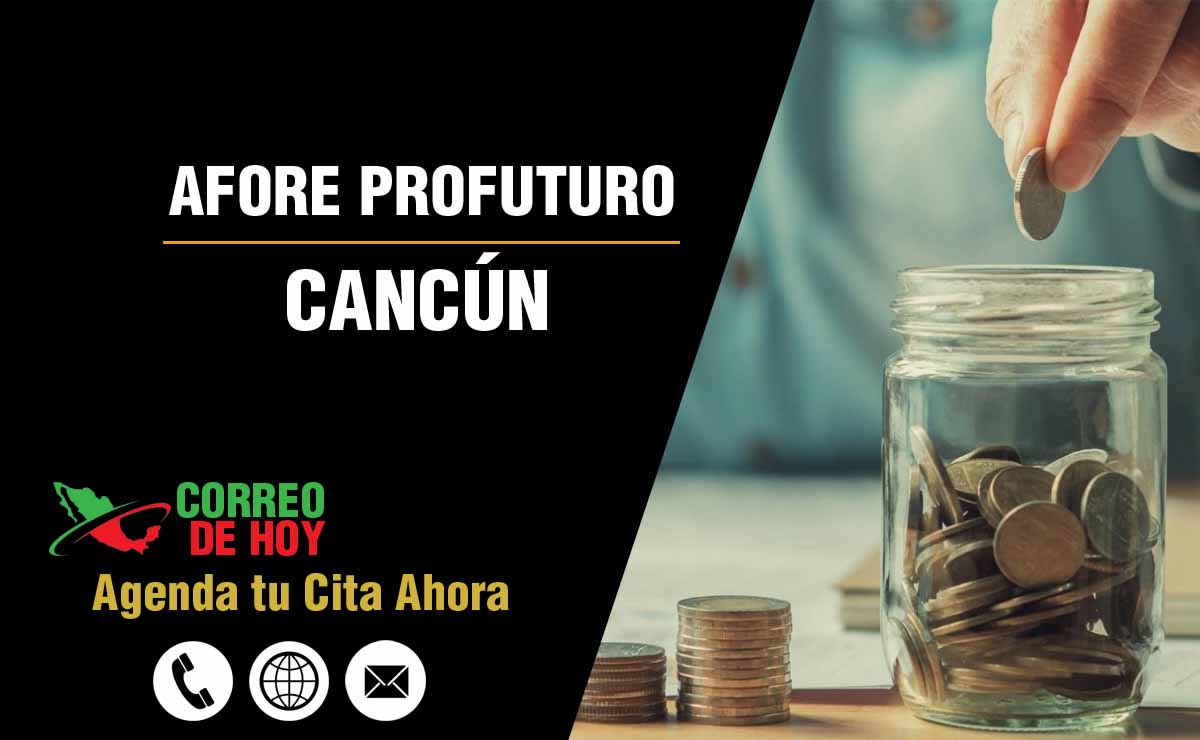 Sucursales de Afore Profuturo en Cancún - Direcciones, Telfonos y Horarios