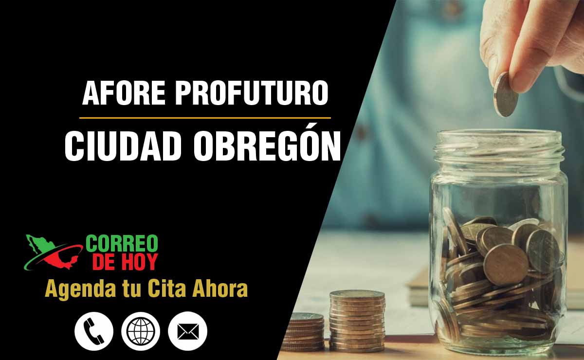 Sucursales de Afore Profuturo en Ciudad Obregón - Direcciones, Telfonos y Horarios