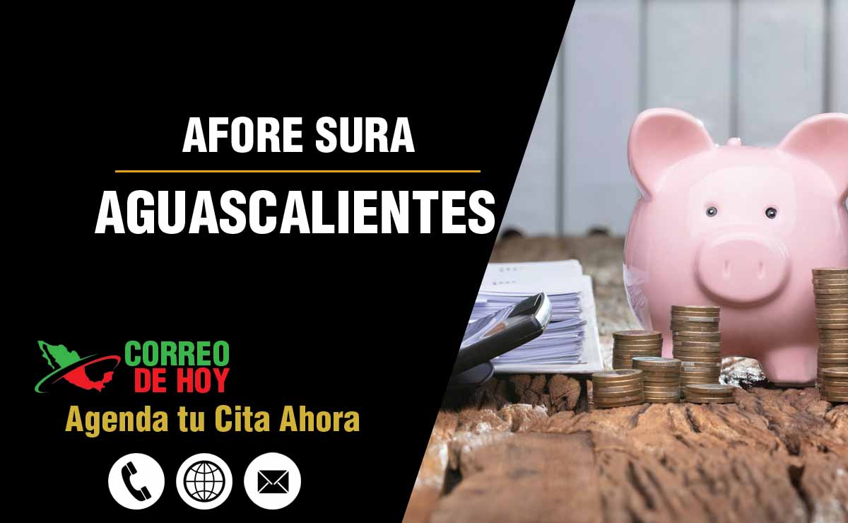 Sucursales de Afore Sura en Aguascalientes - Direcciones, Telfonos y Horarios