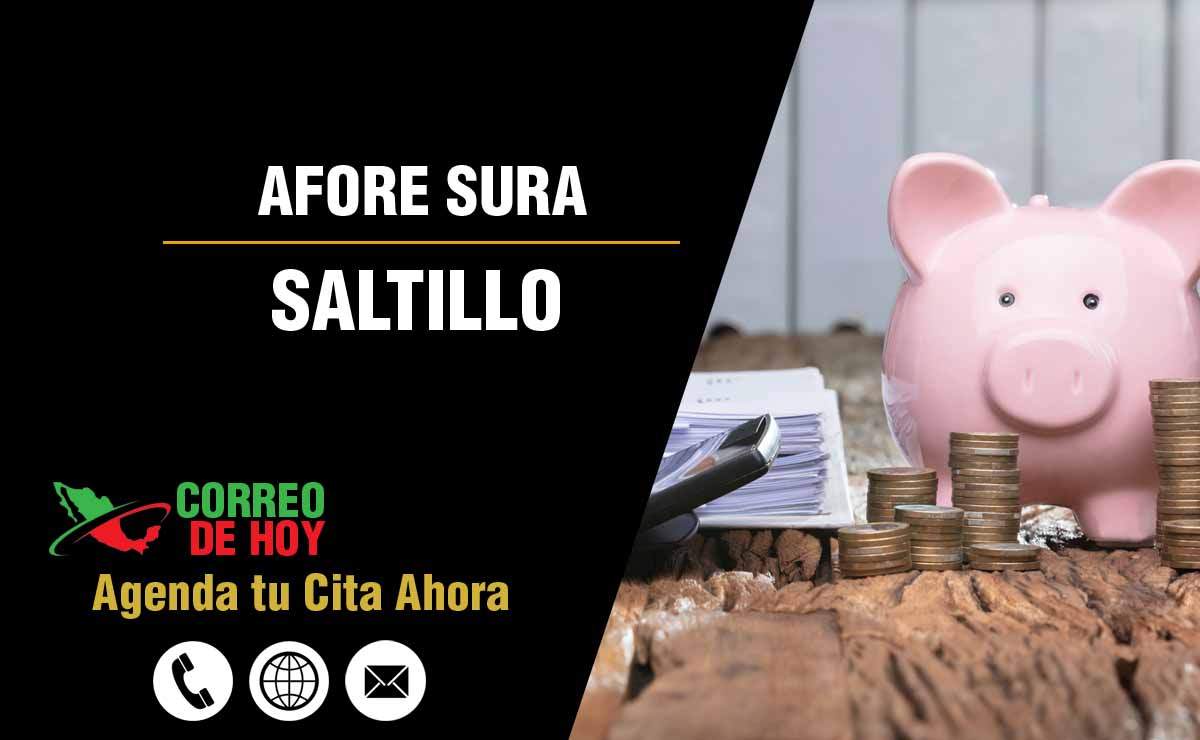 Sucursales de Afore Sura en Saltillo - Direcciones, Telfonos y Horarios