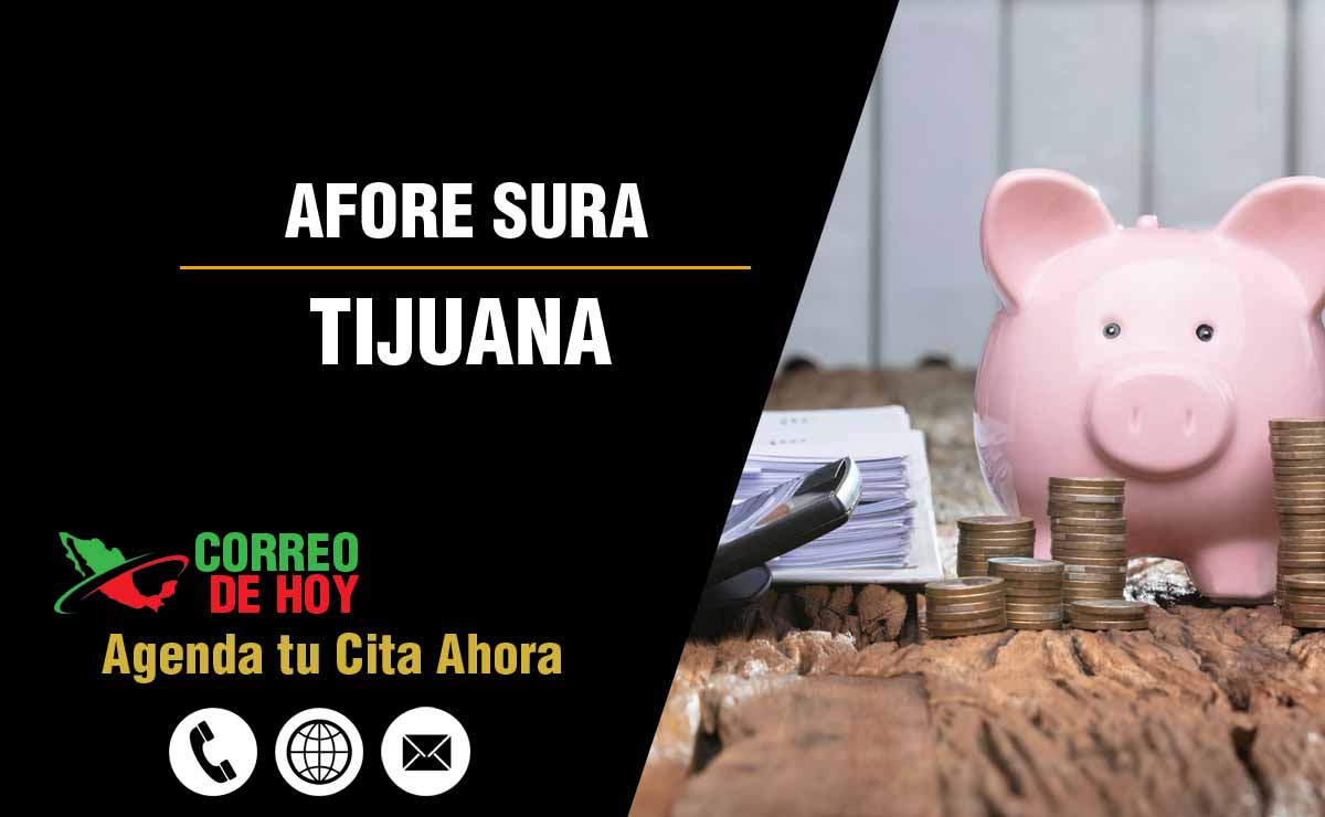 Sucursales de Afore Sura en Tijuana - Direcciones, Telfonos y Horarios