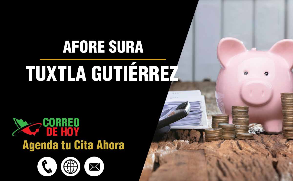 Sucursales de Afore Sura en Tuxtla Gutiérrez - Direcciones, Telfonos y Horarios