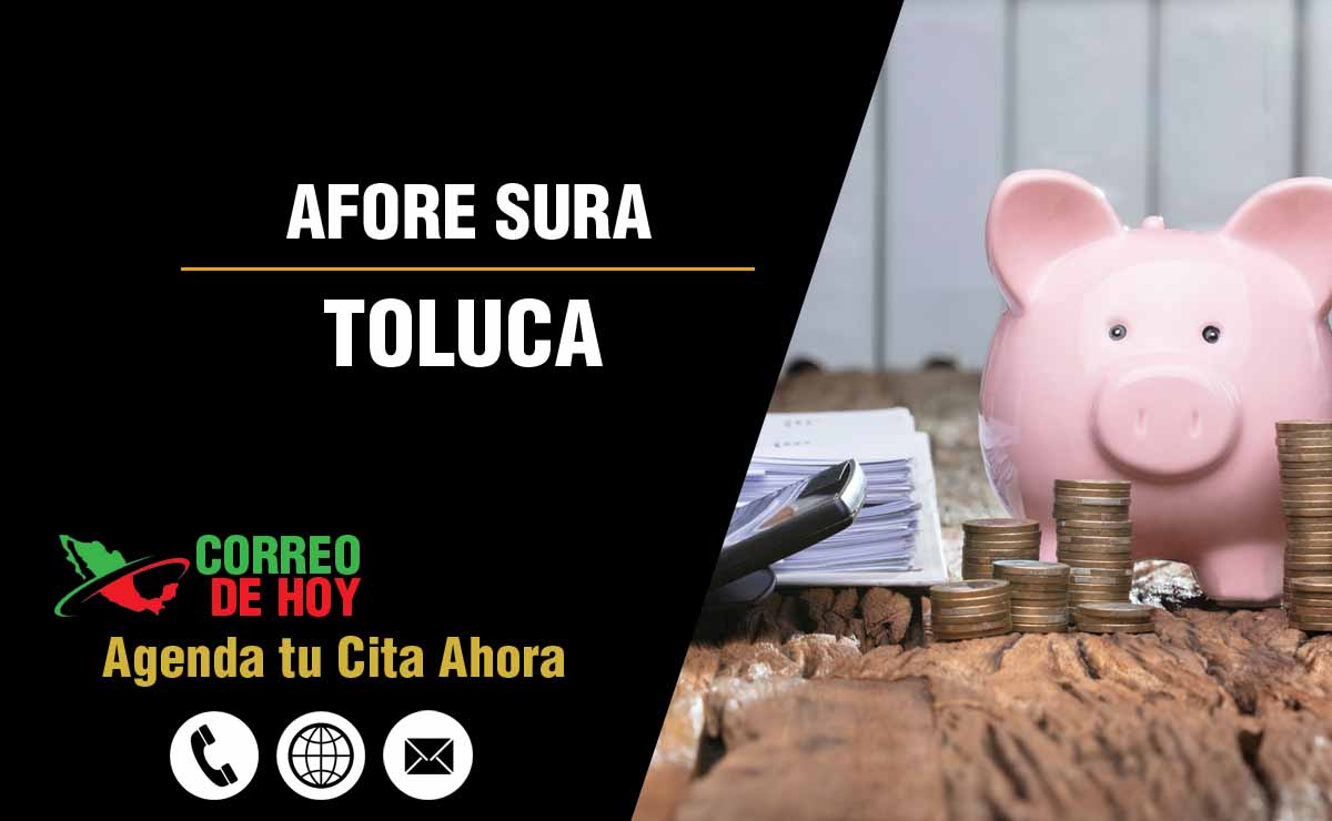 Sucursales de Afore Sura en Toluca - Direcciones, Telfonos y Horarios