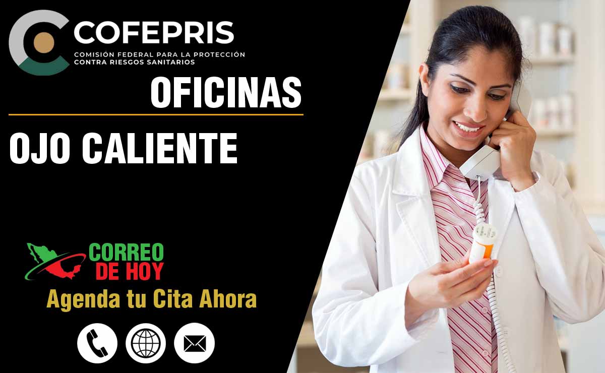 Oficinas de la COFEPRIS en Ojo Caliente - Direcciones, Telfonos y Horarios de Atencin