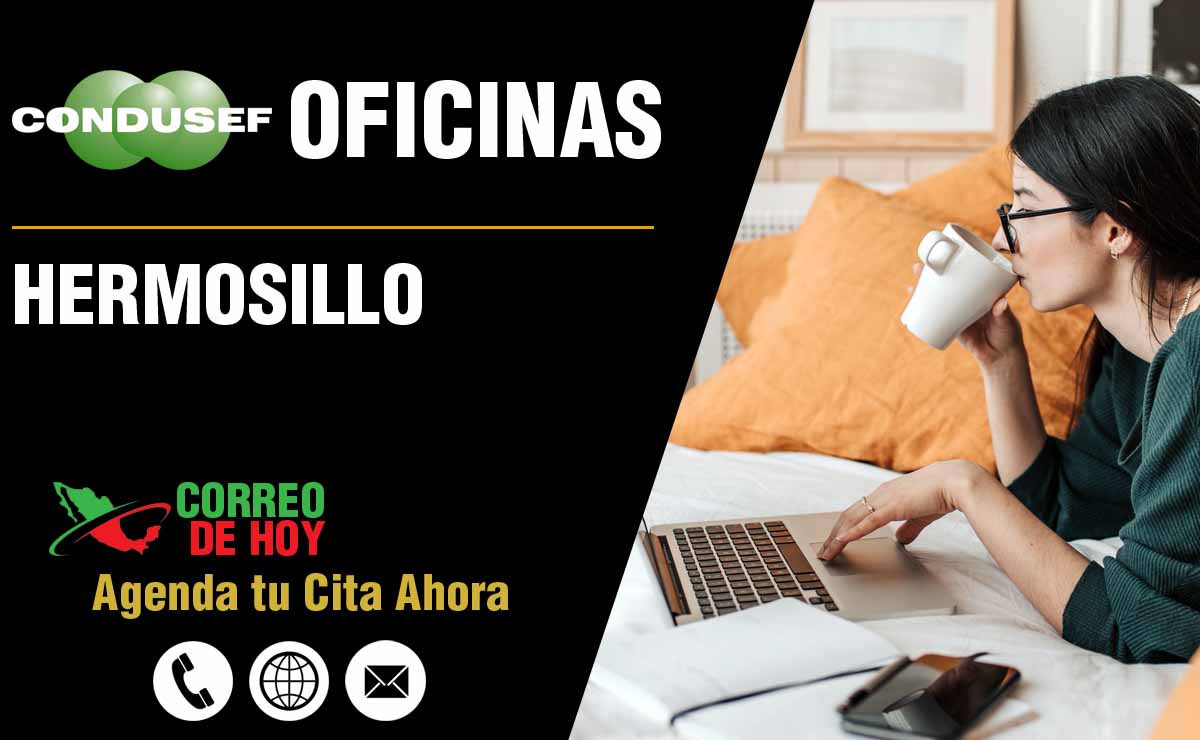 Oficinas de la CONDUSEF en Hermosillo - Direcciones, Telfonos y Horarios de Atencin