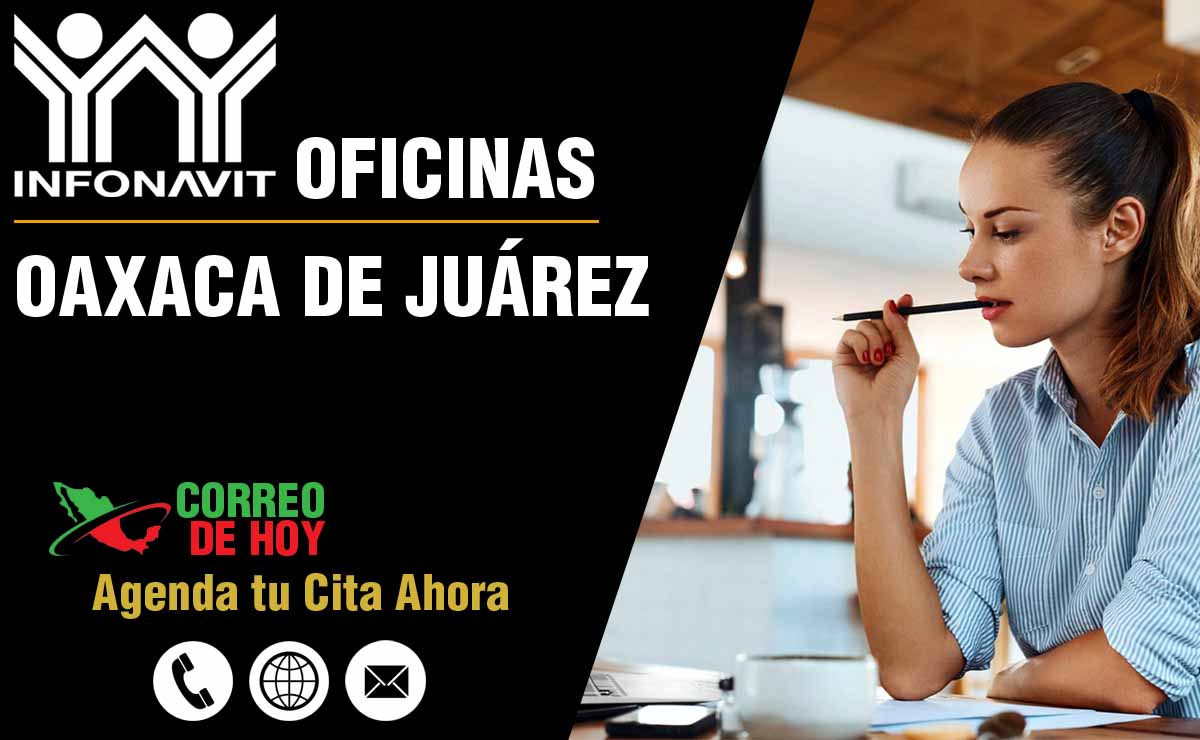 Oficinas INFONAVIT en Oaxaca de Juárez - Telfonos, Direcciones y Horarios