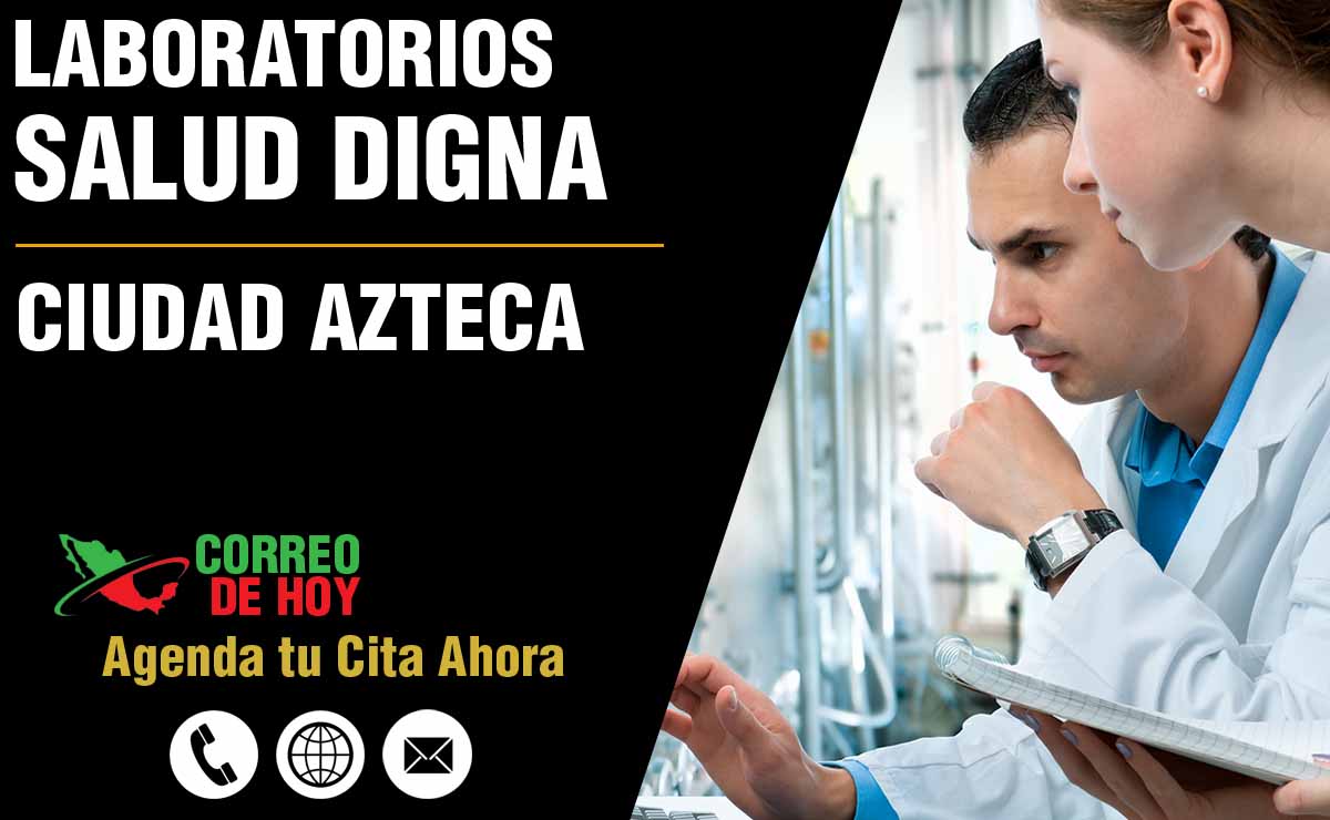 Laboratorios de Salud Digna en Ciudad Azteca - Direcciones, Telfonos y Horarios