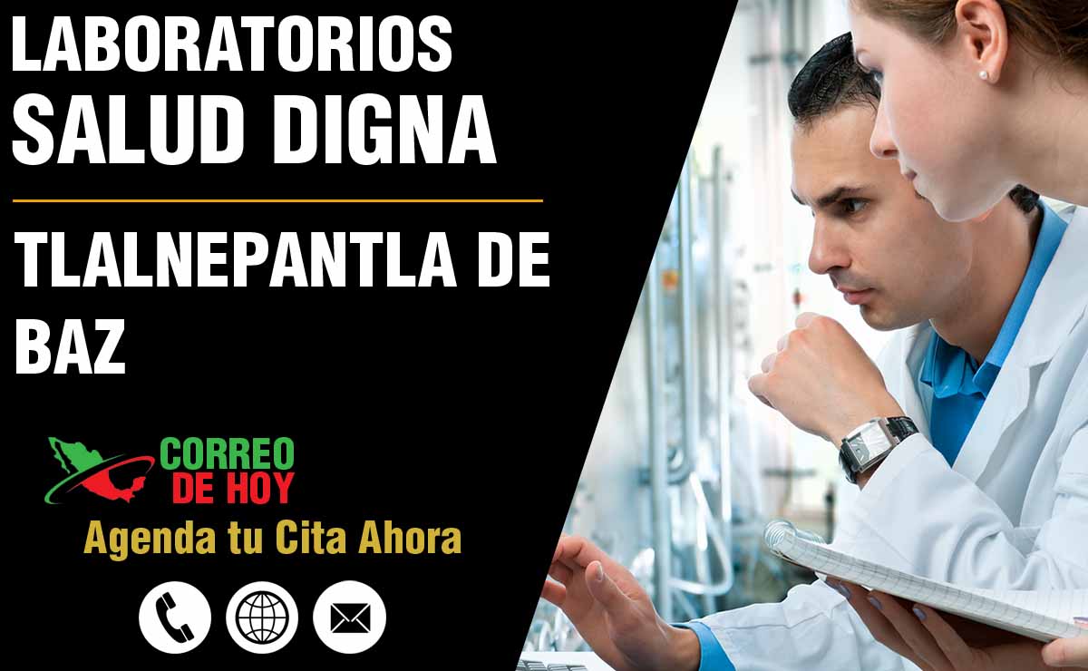 Laboratorios de Salud Digna en Tlalnepantla de Baz - Direcciones, Telfonos y Horarios