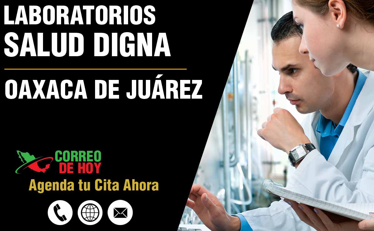 Laboratorios de Salud Digna en Oaxaca de Juárez - Direcciones, Telfonos y Horarios