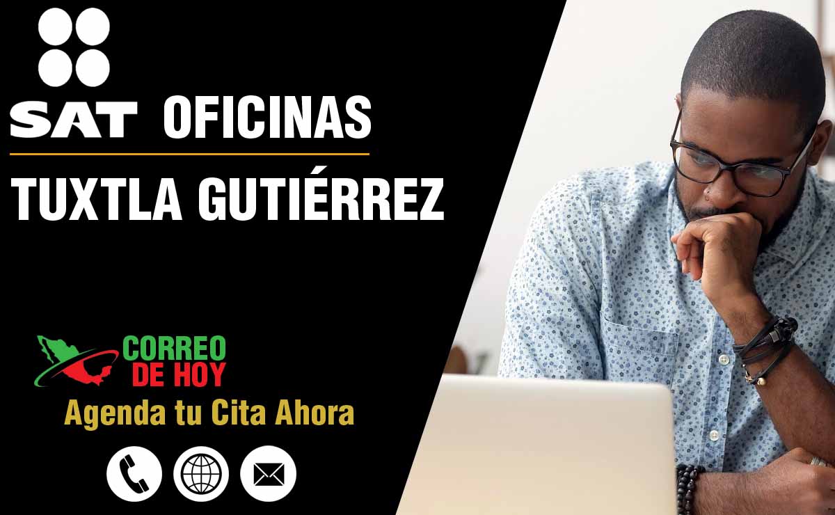 Oficinas SAT en Tuxtla Gutiérrez - Telfonos, Direcciones y Horarios