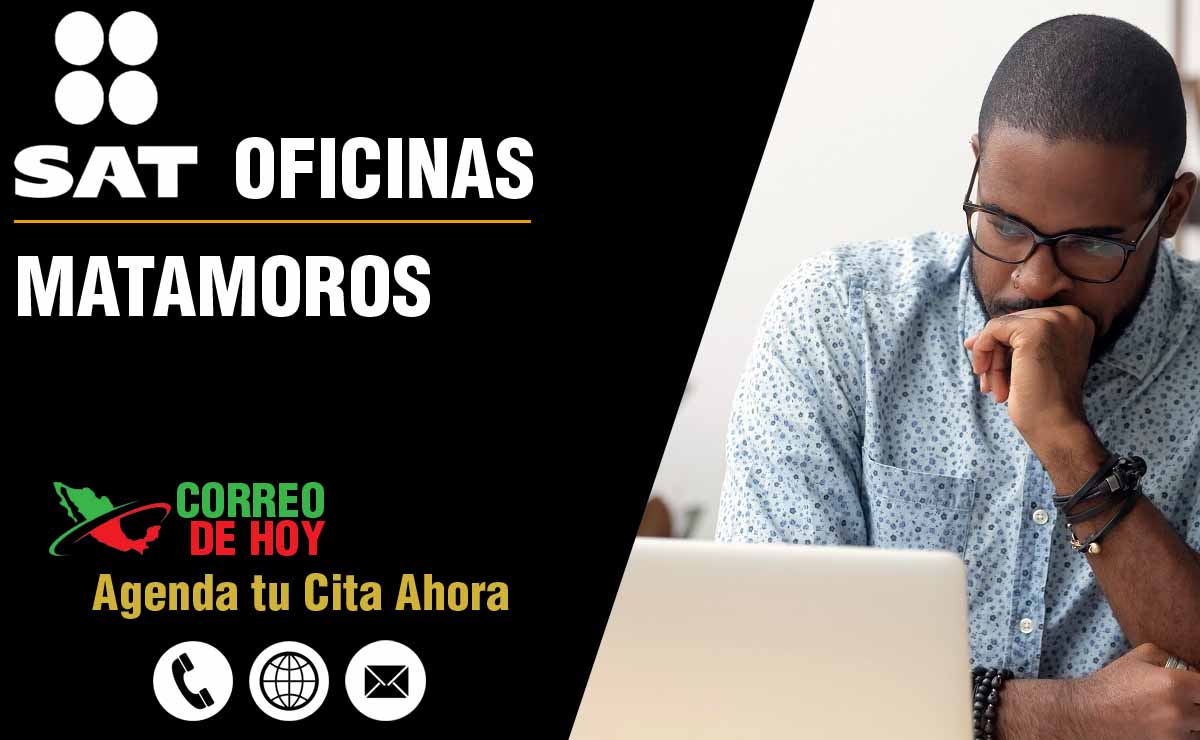 Oficinas SAT en Matamoros - Telfonos, Direcciones y Horarios